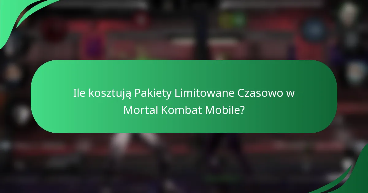 Ile kosztują Pakiety Limitowane Czasowo w Mortal Kombat Mobile?