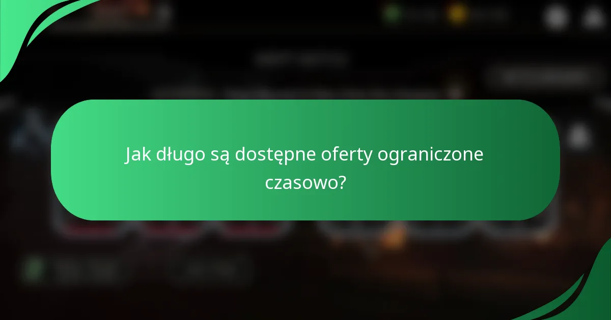 Jak długo są dostępne oferty ograniczone czasowo?