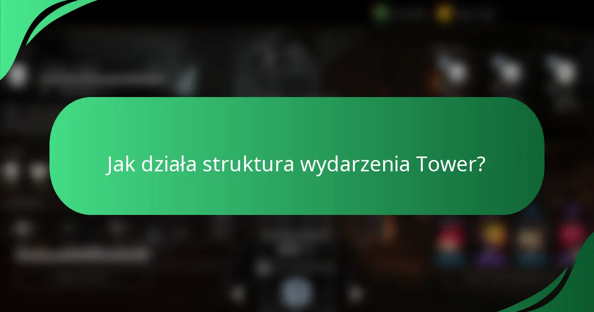 Jak działa struktura wydarzenia Tower?