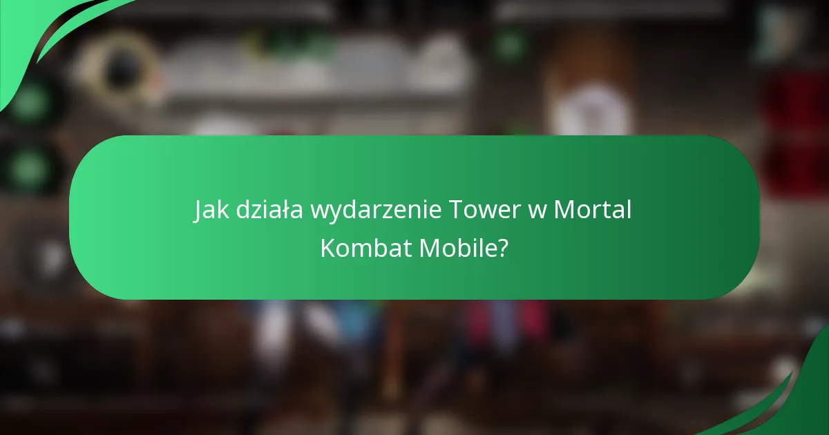 Jak działa wydarzenie Tower w Mortal Kombat Mobile?