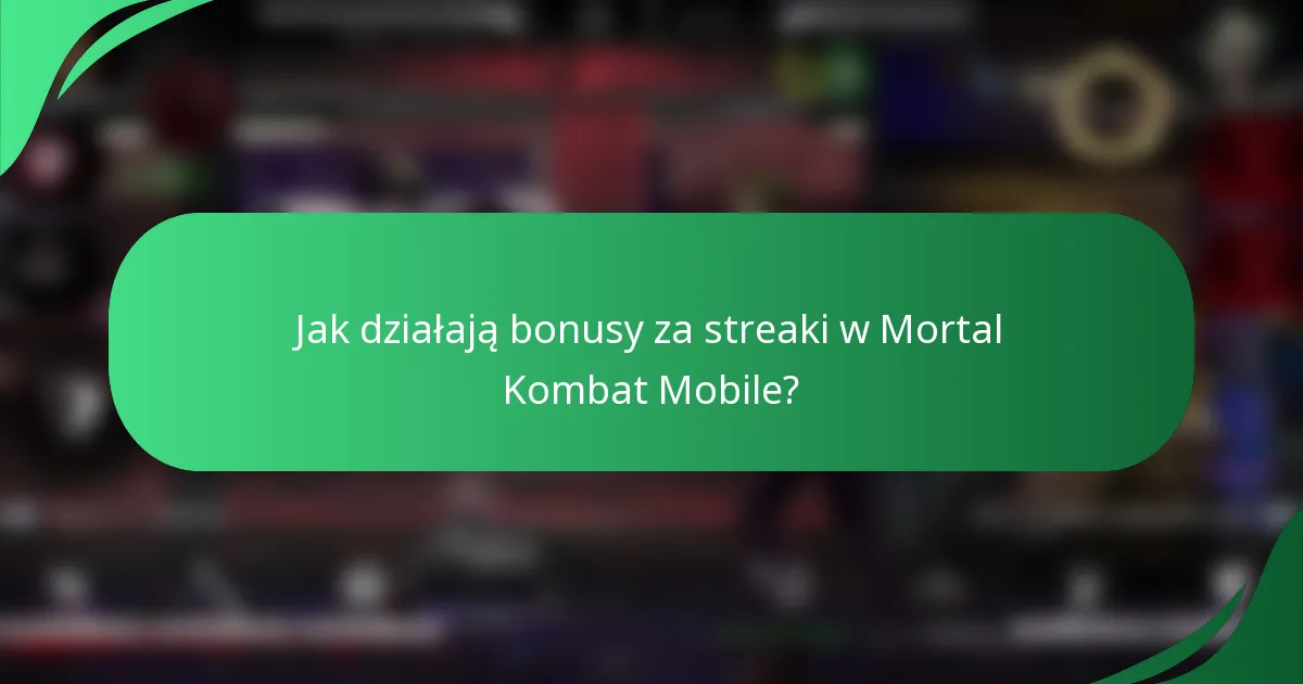 Jak działają bonusy za streaki w Mortal Kombat Mobile?