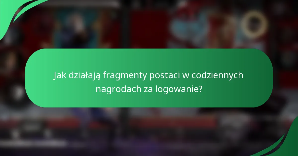 Jak działają fragmenty postaci w codziennych nagrodach za logowanie?