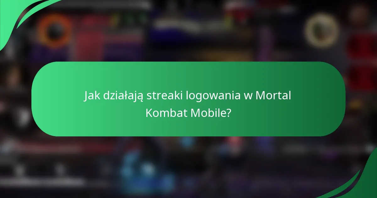 Jak działają streaki logowania w Mortal Kombat Mobile?