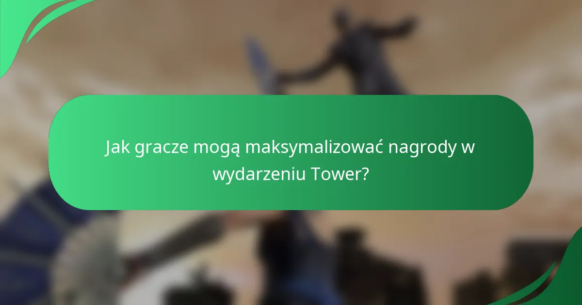 Jak gracze mogą maksymalizować nagrody w wydarzeniu Tower?