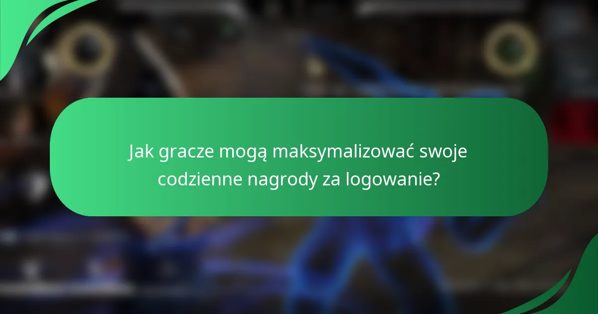 Jak gracze mogą maksymalizować swoje codzienne nagrody za logowanie?