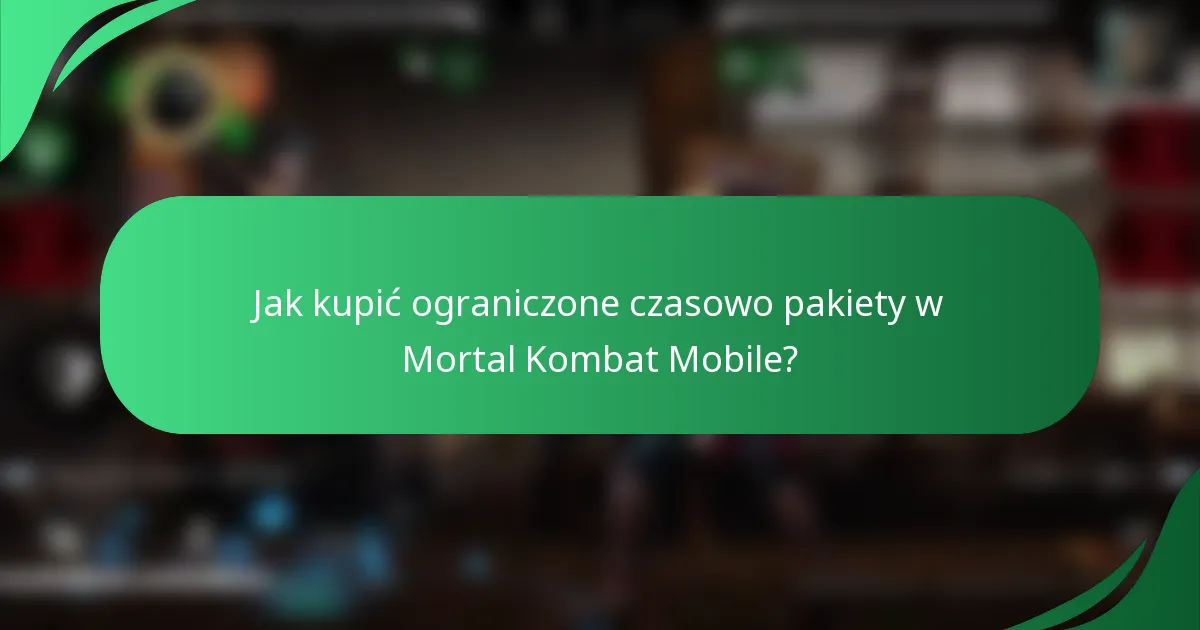 Jak kupić ograniczone czasowo pakiety w Mortal Kombat Mobile?