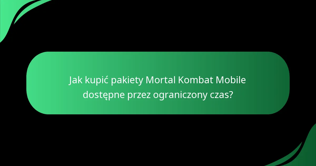 Jak kupić pakiety Mortal Kombat Mobile dostępne przez ograniczony czas?