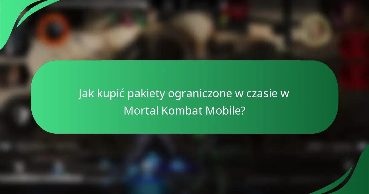 Jak kupić pakiety ograniczone w czasie w Mortal Kombat Mobile?