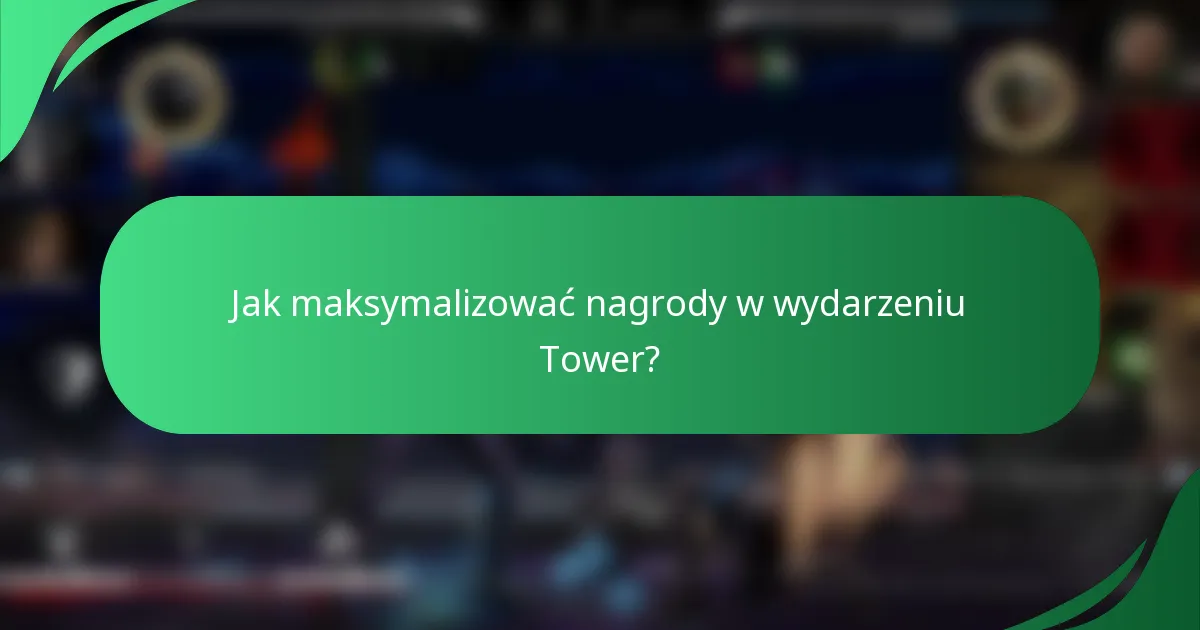 Jak maksymalizować nagrody w wydarzeniu Tower?