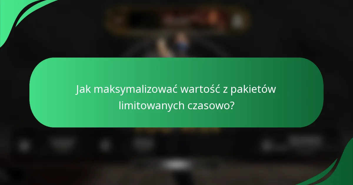 Jak maksymalizować wartość z pakietów limitowanych czasowo?
