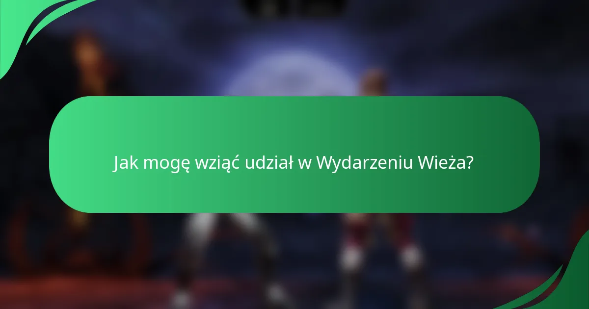 Jak mogę wziąć udział w Wydarzeniu Wieża?