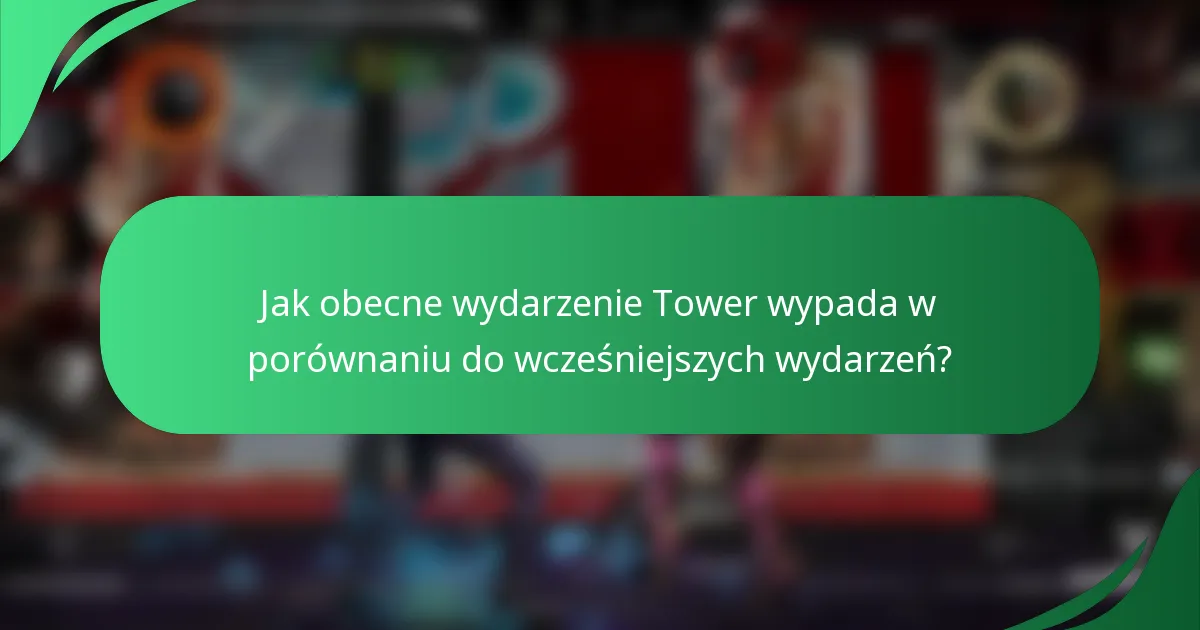 Jak obecne wydarzenie Tower wypada w porównaniu do wcześniejszych wydarzeń?
