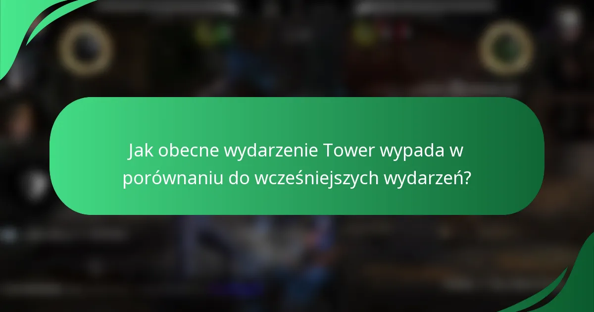 Jak obecne wydarzenie Tower wypada w porównaniu do wcześniejszych wydarzeń?