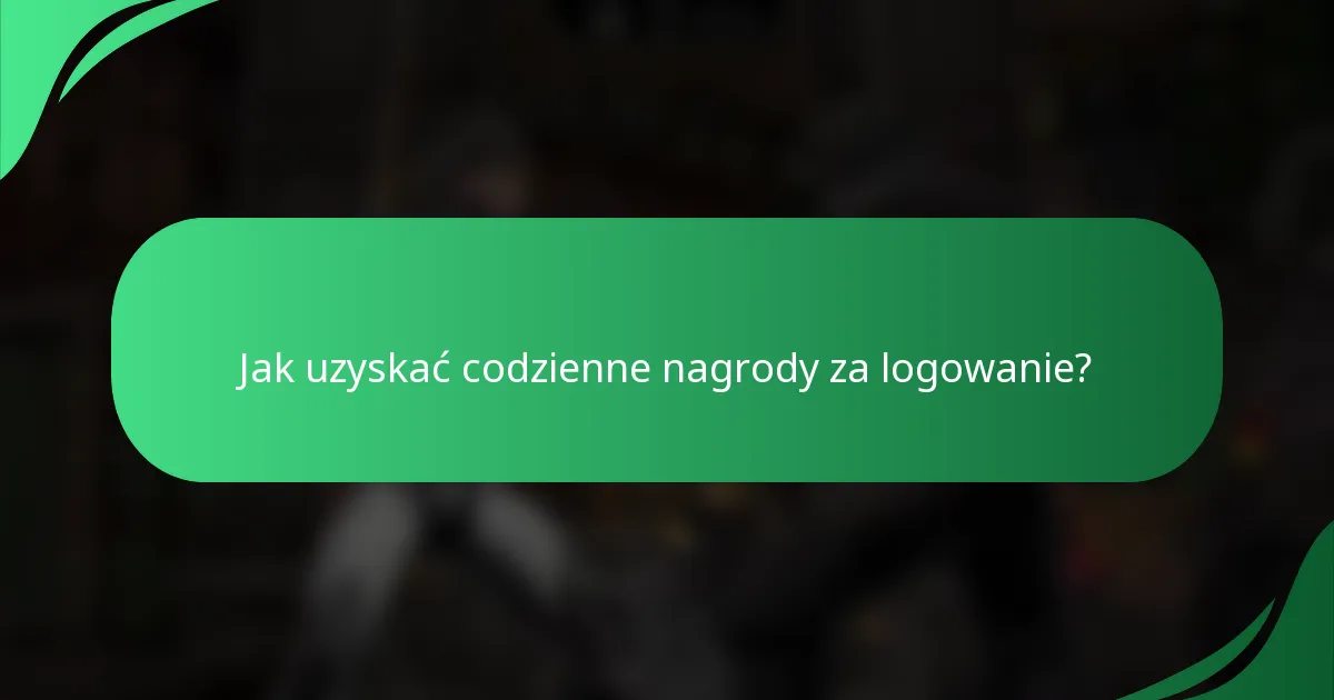 Jak uzyskać codzienne nagrody za logowanie?