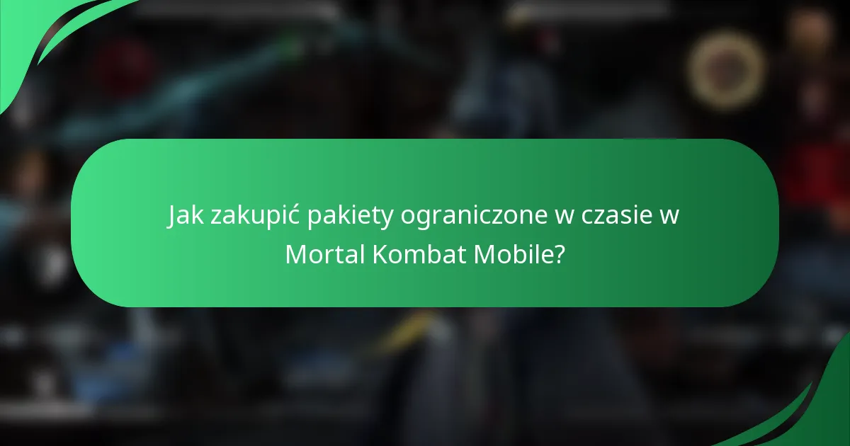 Jak zakupić pakiety ograniczone w czasie w Mortal Kombat Mobile?