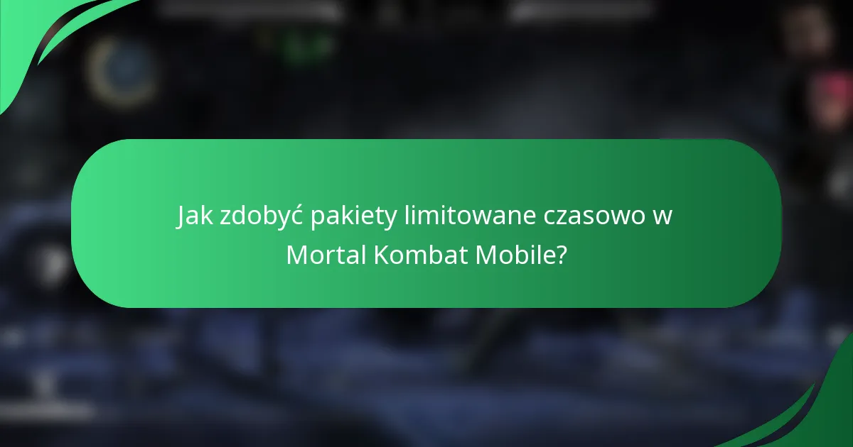 Jak zdobyć pakiety limitowane czasowo w Mortal Kombat Mobile?