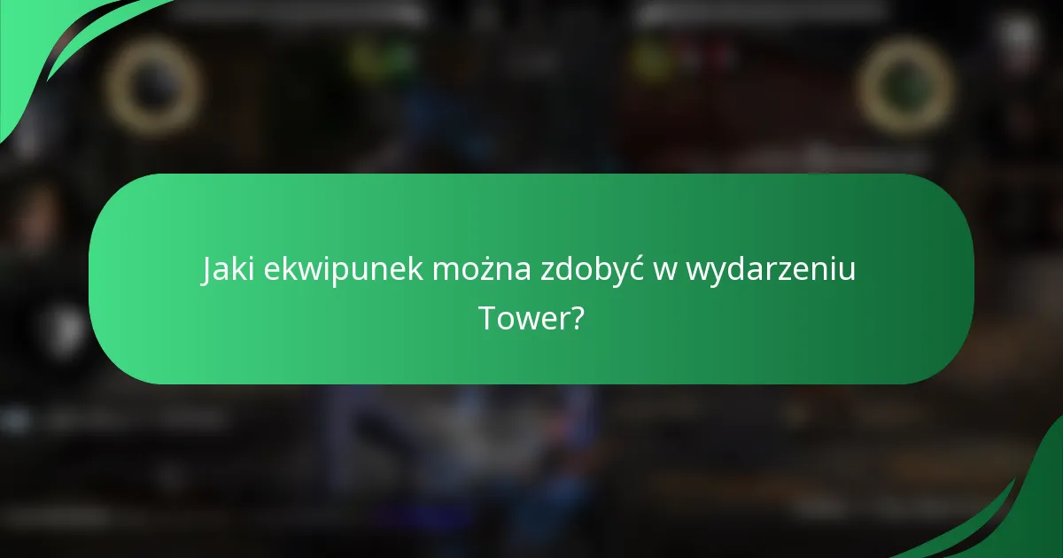 Jaki ekwipunek można zdobyć w wydarzeniu Tower?