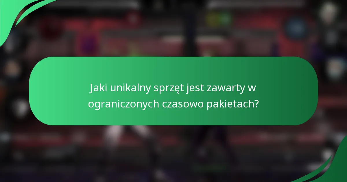 Jaki unikalny sprzęt jest zawarty w ograniczonych czasowo pakietach?