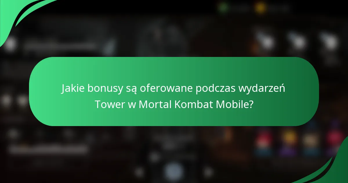 Jakie bonusy są oferowane podczas wydarzeń Tower w Mortal Kombat Mobile?