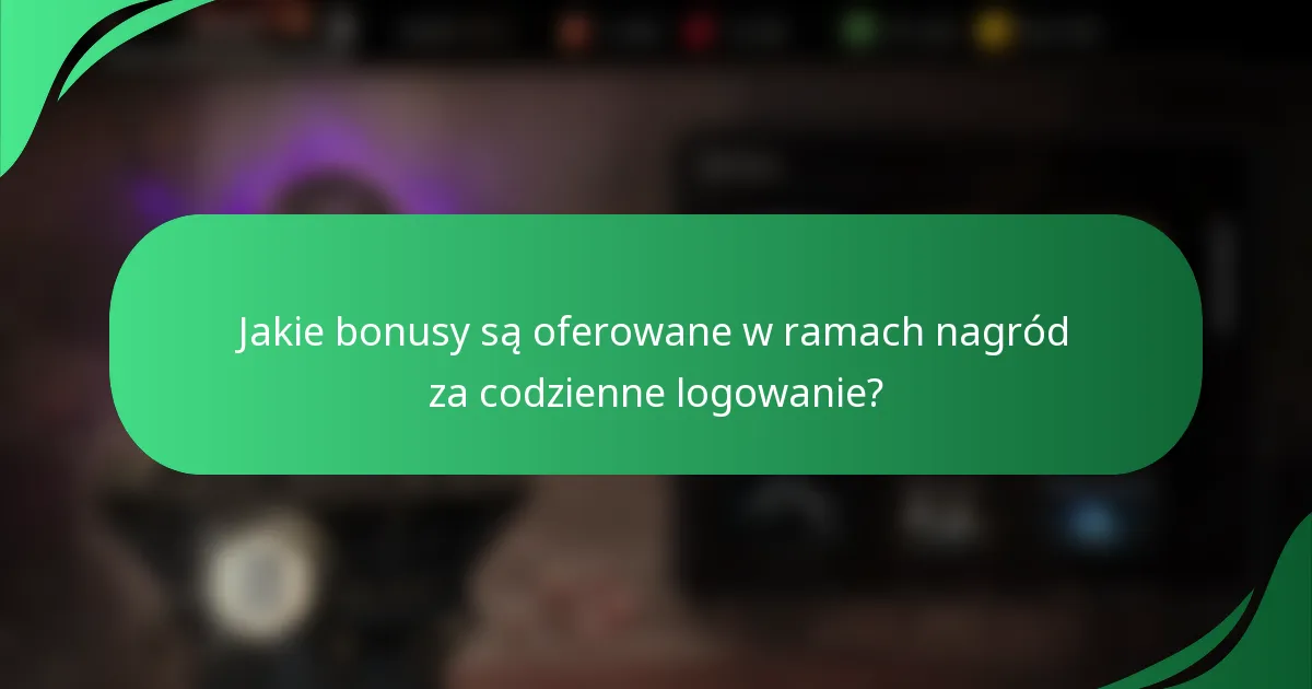 Jakie bonusy są oferowane w ramach nagród za codzienne logowanie?