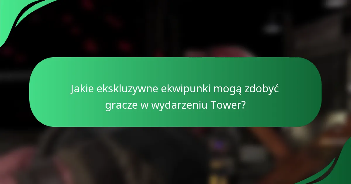 Jakie ekskluzywne ekwipunki mogą zdobyć gracze w wydarzeniu Tower?