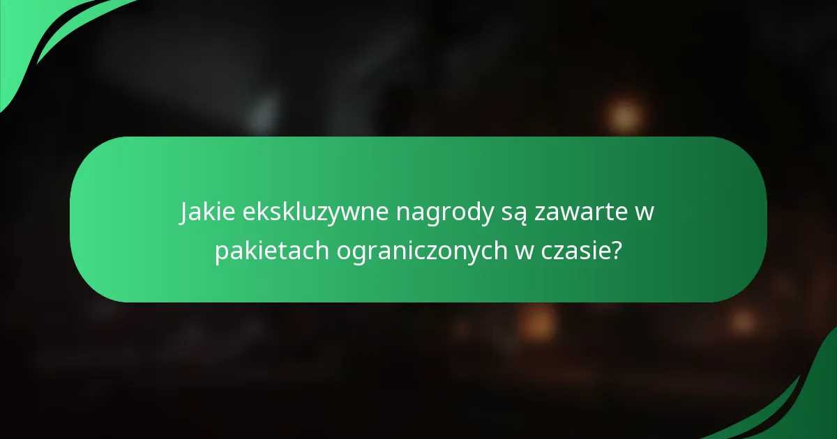 Jakie ekskluzywne nagrody są zawarte w pakietach ograniczonych w czasie?