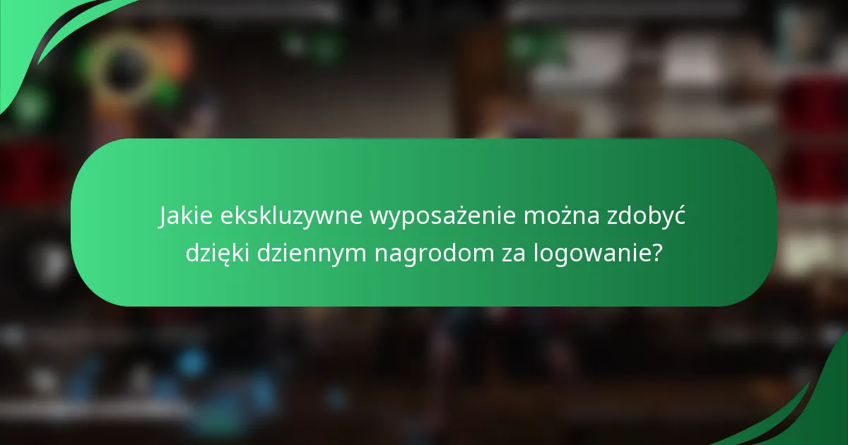 Jakie ekskluzywne wyposażenie można zdobyć dzięki dziennym nagrodom za logowanie?