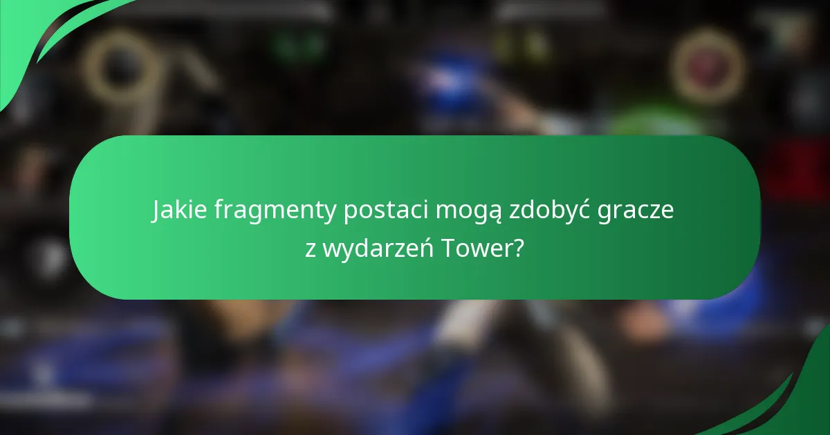 Jakie fragmenty postaci mogą zdobyć gracze z wydarzeń Tower?