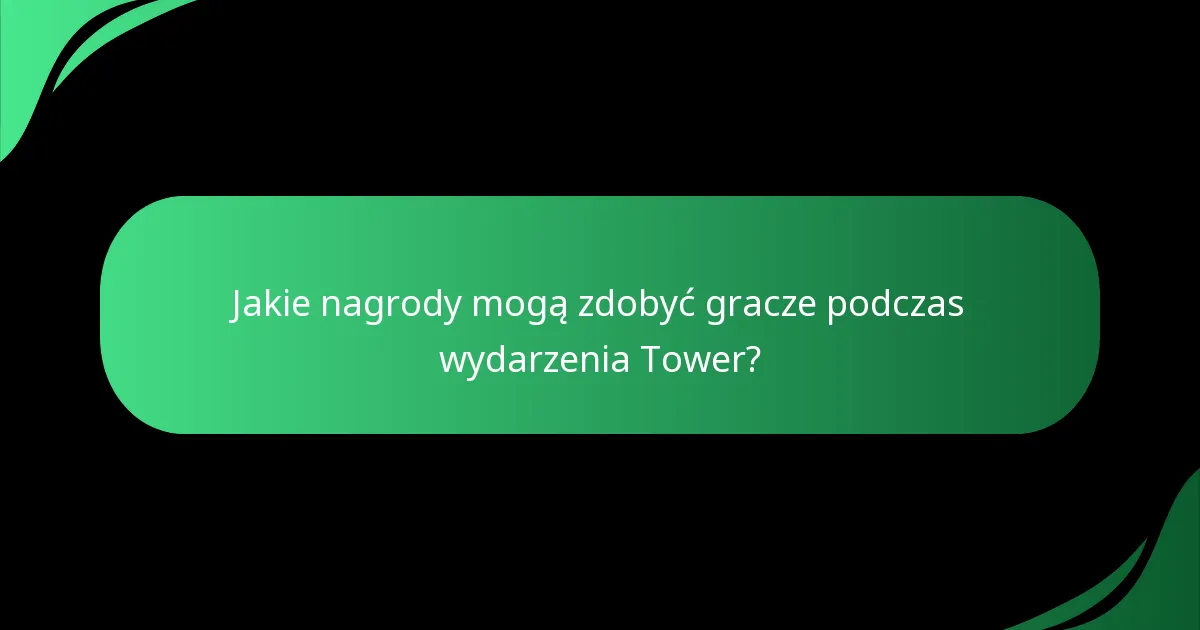 Jakie nagrody mogą zdobyć gracze podczas wydarzenia Tower?