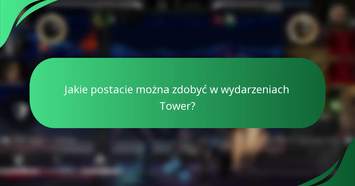 Jakie postacie można zdobyć w wydarzeniach Tower?