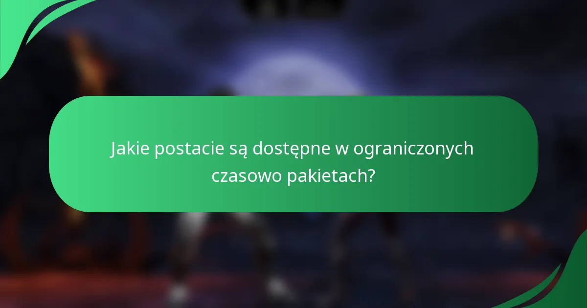 Jakie postacie są dostępne w ograniczonych czasowo pakietach?
