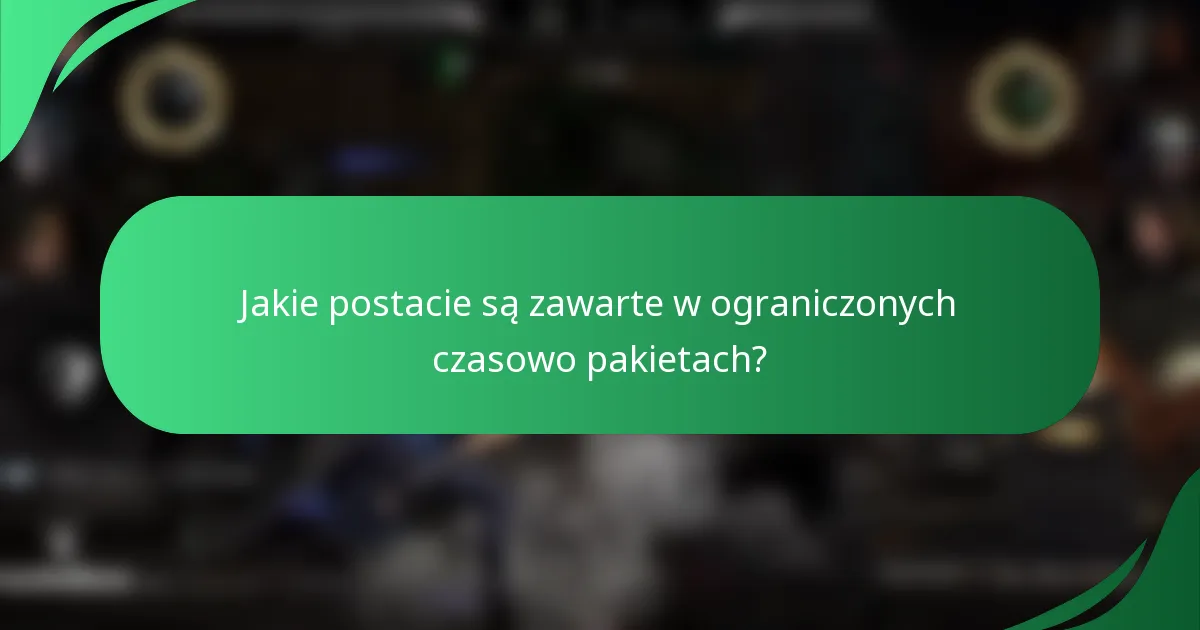 Jakie postacie są zawarte w ograniczonych czasowo pakietach?