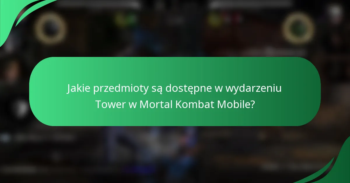 Jakie przedmioty są dostępne w wydarzeniu Tower w Mortal Kombat Mobile?