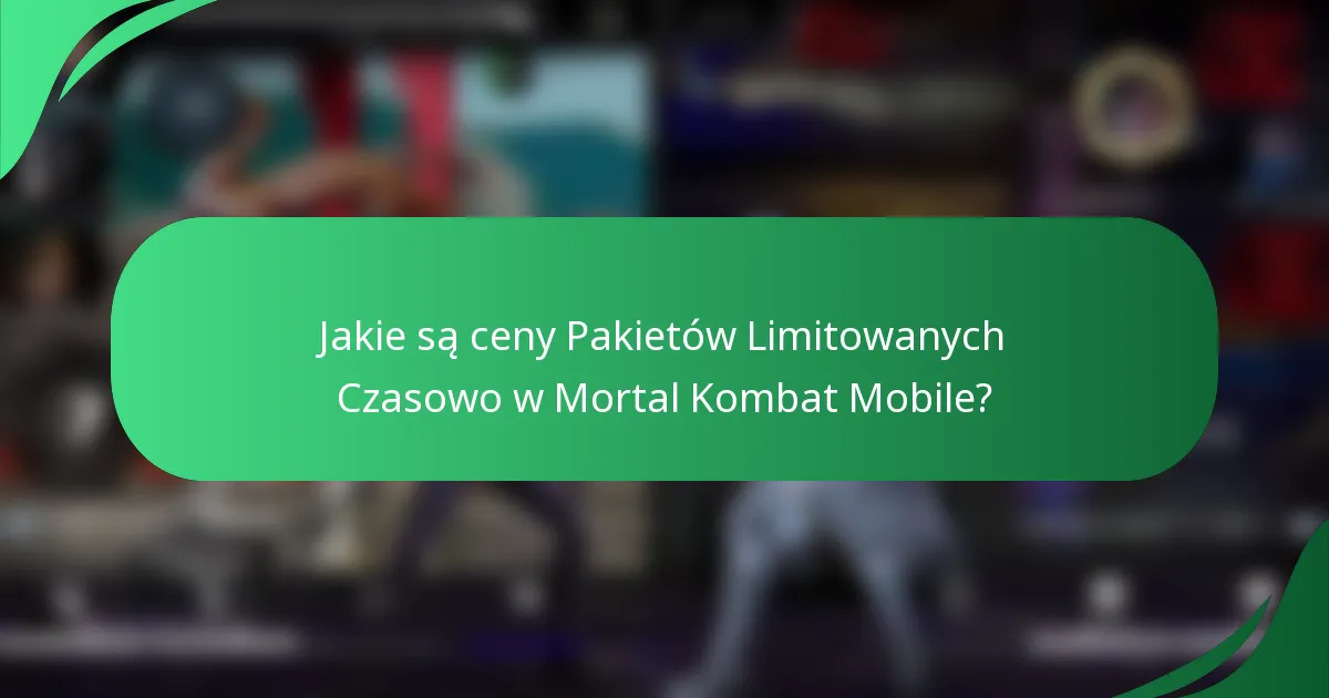 Jakie są ceny Pakietów Limitowanych Czasowo w Mortal Kombat Mobile?