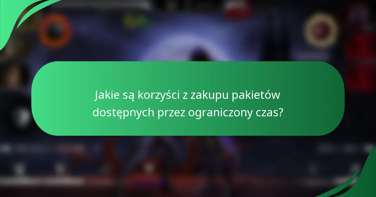 Jakie są korzyści z zakupu pakietów dostępnych przez ograniczony czas?