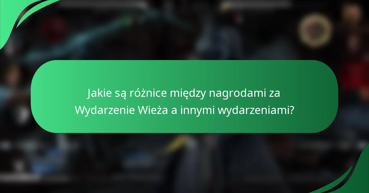 Jakie są różnice między nagrodami za Wydarzenie Wieża a innymi wydarzeniami?