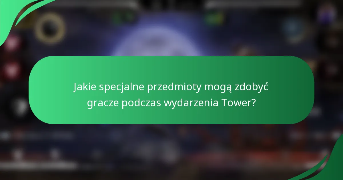 Jakie specjalne przedmioty mogą zdobyć gracze podczas wydarzenia Tower?