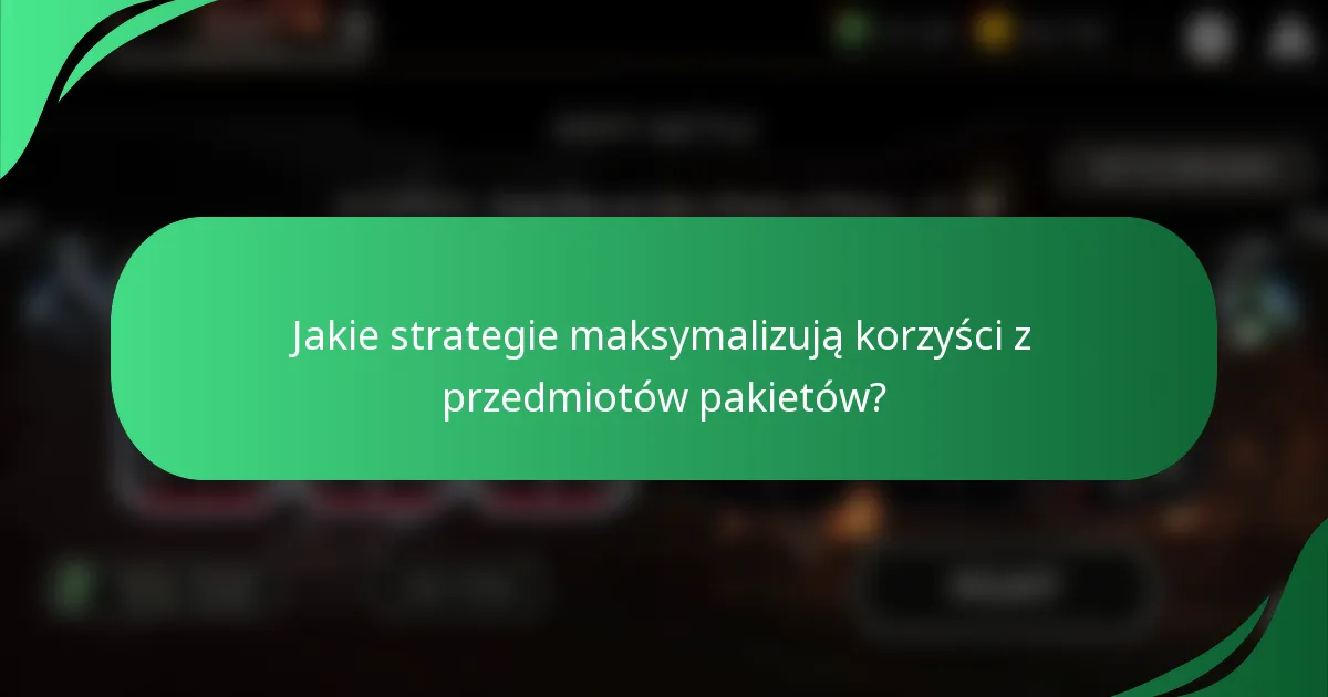 Jakie strategie maksymalizują korzyści z przedmiotów pakietów?