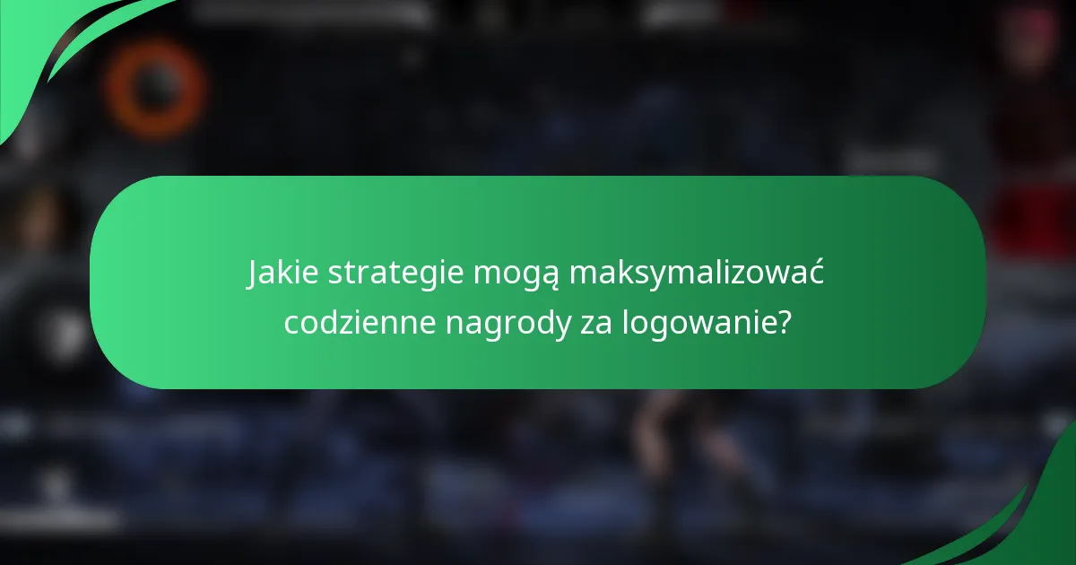 Jakie strategie mogą maksymalizować codzienne nagrody za logowanie?