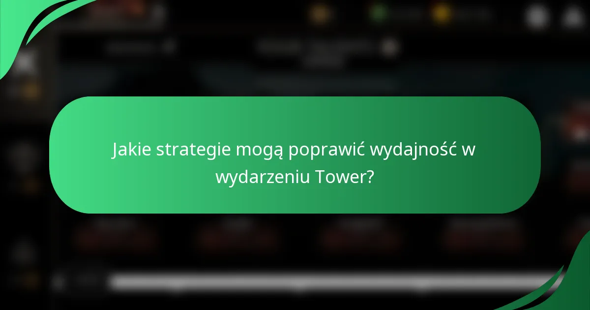 Jakie strategie mogą poprawić wydajność w wydarzeniu Tower?