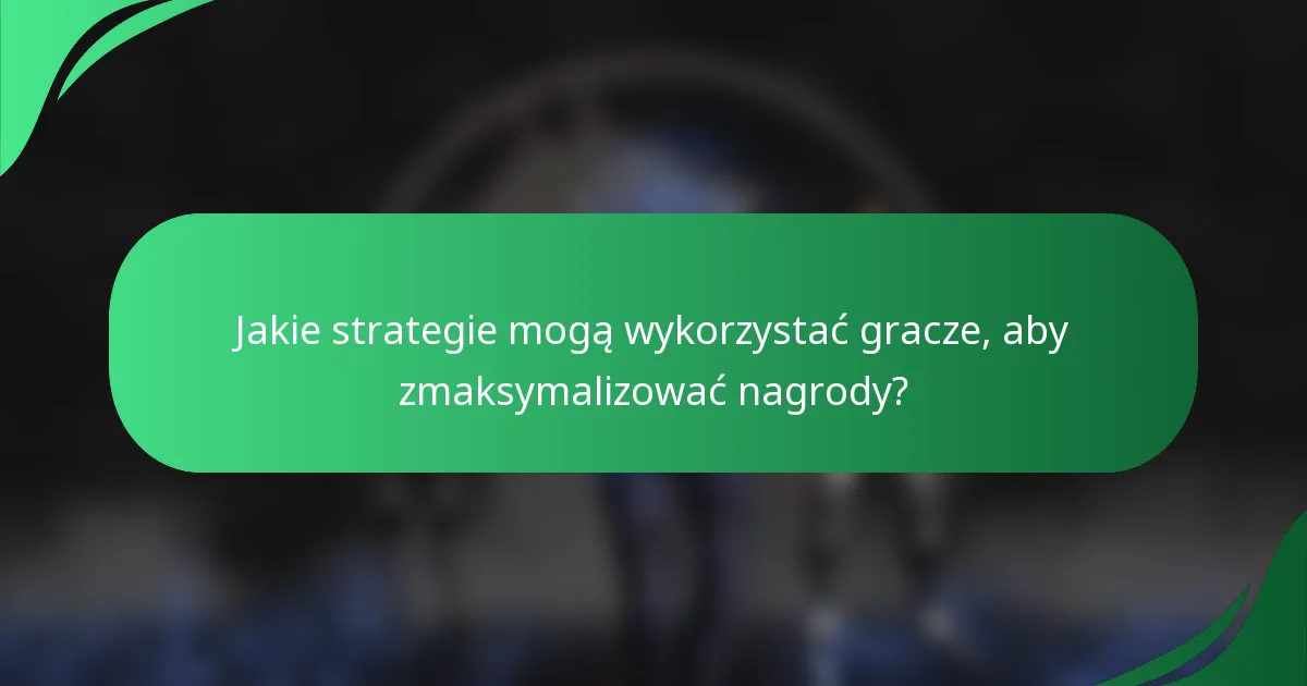 Jakie strategie mogą wykorzystać gracze, aby zmaksymalizować nagrody?