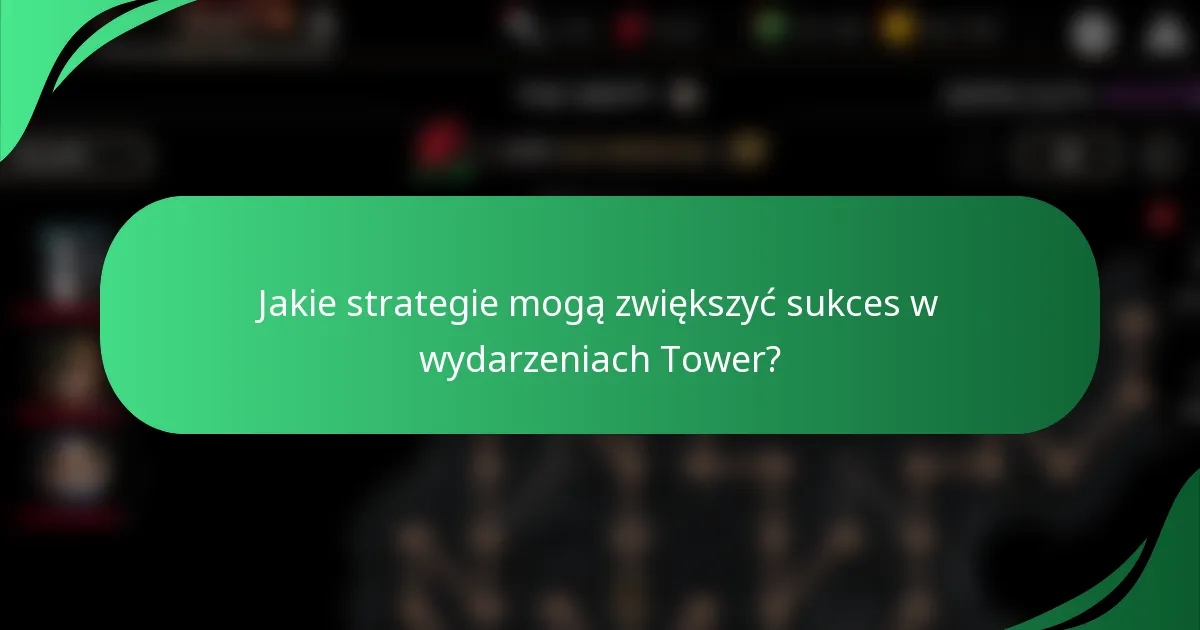 Jakie strategie mogą zwiększyć sukces w wydarzeniach Tower?