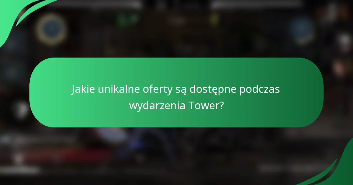 Jakie unikalne oferty są dostępne podczas wydarzenia Tower?