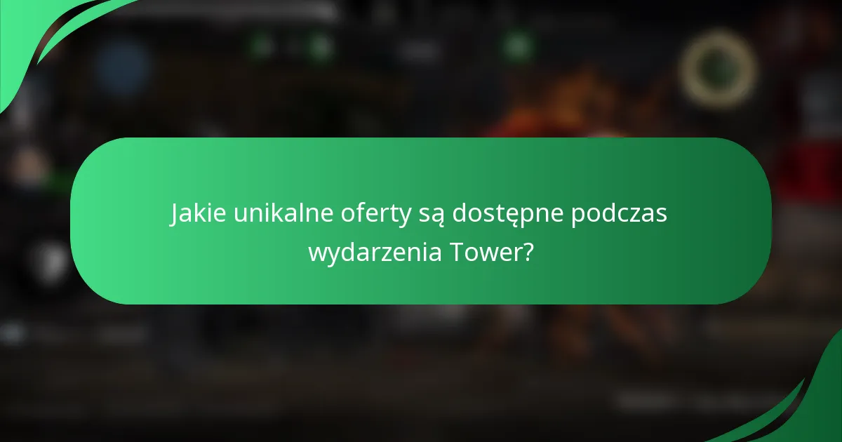 Jakie unikalne oferty są dostępne podczas wydarzenia Tower?
