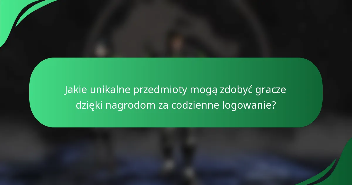 Jakie unikalne przedmioty mogą zdobyć gracze dzięki nagrodom za codzienne logowanie?