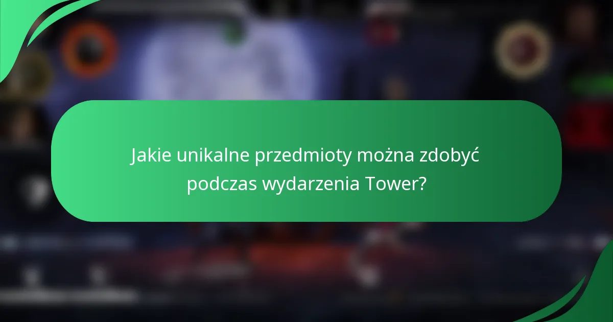 Jakie unikalne przedmioty można zdobyć podczas wydarzenia Tower?