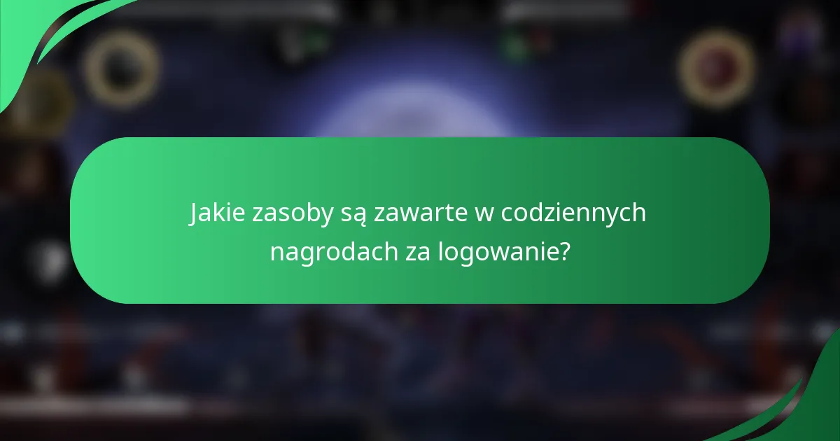 Jakie zasoby są zawarte w codziennych nagrodach za logowanie?