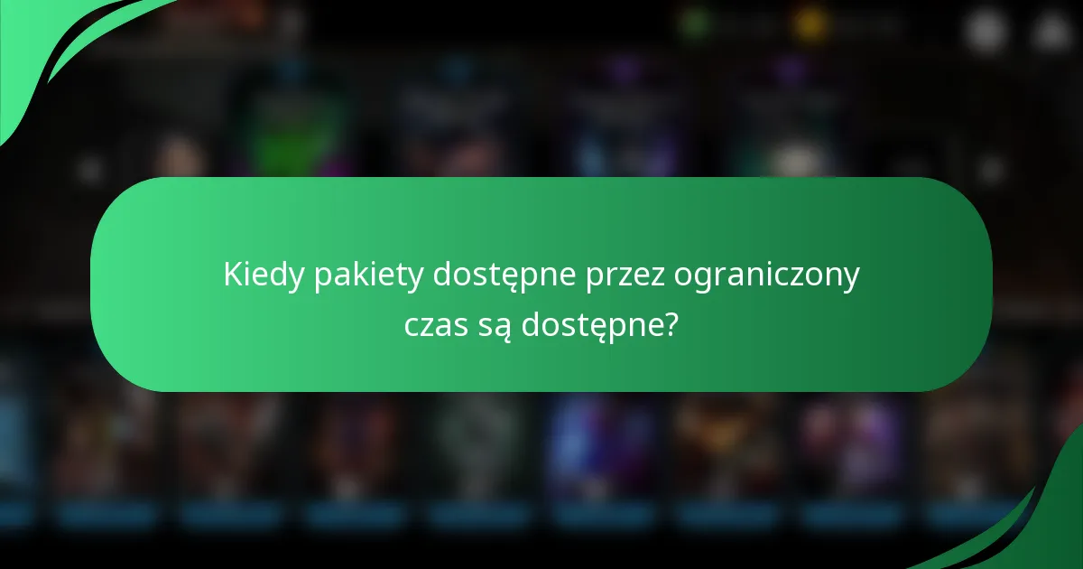 Kiedy pakiety dostępne przez ograniczony czas są dostępne?
