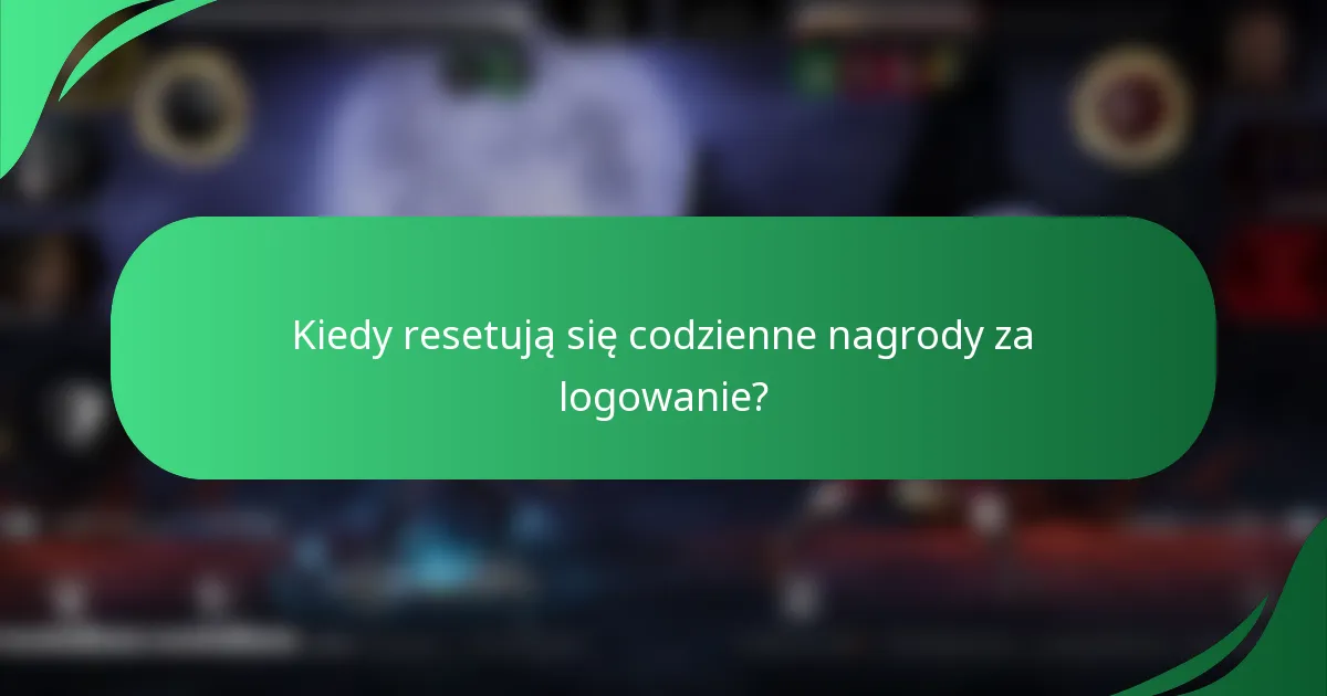 Kiedy resetują się codzienne nagrody za logowanie?