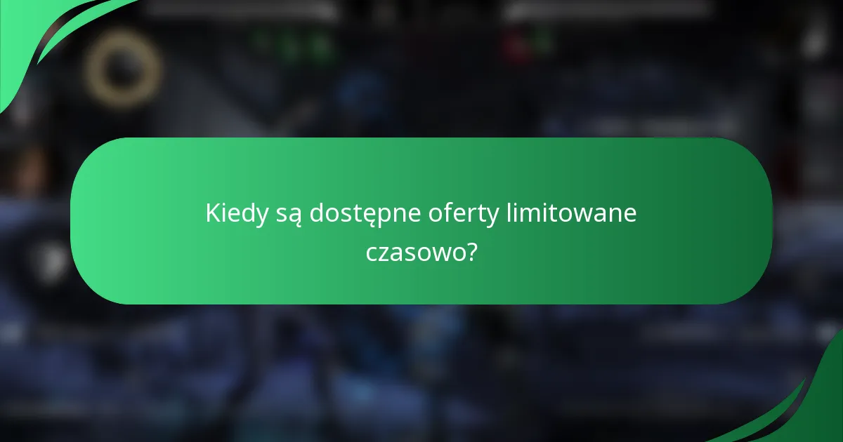 Kiedy są dostępne oferty limitowane czasowo?